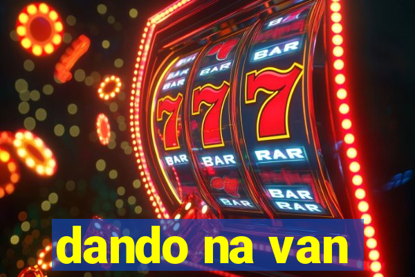 dando na van